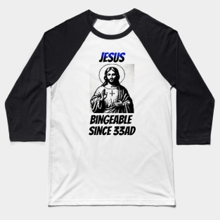 Jesus: Bingeable Since 33AD Baseball T-Shirt